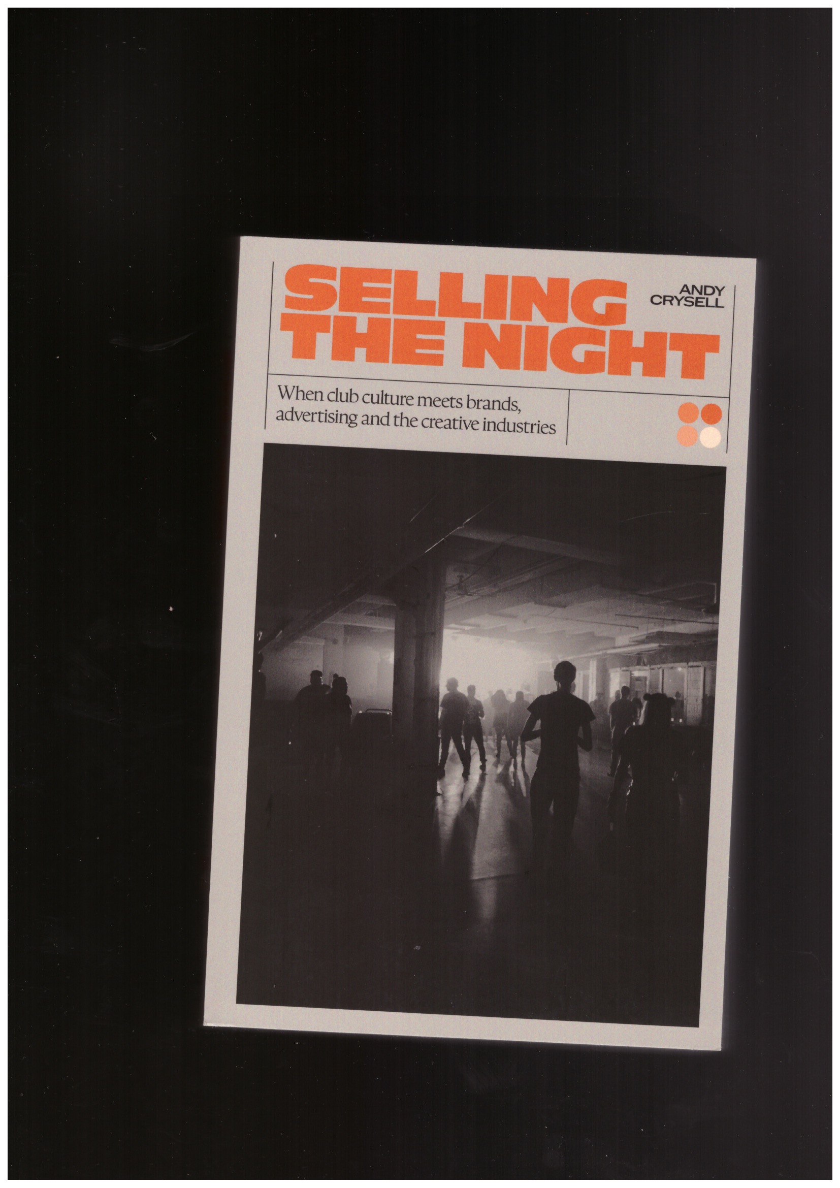CRYSELL, Andy - Selling The Night: When Club Culture Meets Brands, Advertising and the Creative Industries